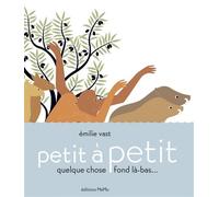 Petit à petit - quelque chose fond là-bas... - Emilie Vast - Memo Eds - cartonné - Album jeunesse dès 3 ans
