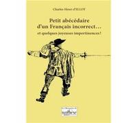 Petit abécédaire d’un Français incorrect… et quelques joyeuses impertinences ! Ch-Henri d’Elloy (Auteur)