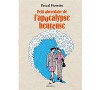Petit abécédaire de l'Apocalypse heureuse Pascal Fioretto (Auteur), Stéphane Trapier (Illustration)