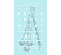 Petit Abécédaire Des Armes - Essai Sur L'Origine D