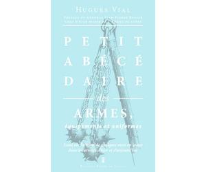 Petit Abécédaire Des Armes - Essai Sur L'Origine D