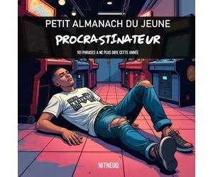 Petit almanach du jeune procrastinateur: 101 phrases à ne plus dire cette année
