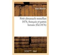 Petit almanach mosellan 1876, français et patois lorrain - Jean Heurlin - Hachette Bnf - broché - Livre