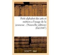 Petit alphabet des arts et métiers a l'usage de la jeunesse . Nouvelle edition, ornée de gravures - Collectif - Hachette Bnf - broché - Livre