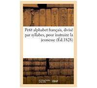 Petit Alphabet Français, Divisé Par Syllabes, Pour Instruire La Jeunesse