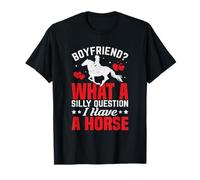 Petit ami, Quelle Question Stupide, J'Ai Un Cheval T-Shirt
