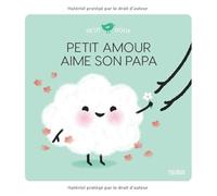 Nadine Brun-Cosme – Petit Amour aime son papa – Album éveil dès la naissance – Cartonné – Fleurus
