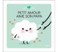 Nadine Brun-Cosme – Petit Amour aime son papa – Album éveil dès la naissance – Cartonné – Fleurus