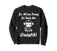 Petit Animaux Singe Humour Je m'en Fous Je suis Un Ouistiti Sweatshirt