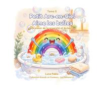 Petit Arc-en-Ciel Aime les bulles: Le plaisir de la propreté et du bain