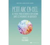 Petit arc-en-ciel de poche pour retrouver son chemin dans les méandres du quotidien Anne Paris (Auteur), Marie-Hélène Sulmoni (Auteur)