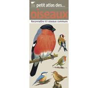 Petit atlas des oiseaux: Reconnaître 80 oiseaux communs