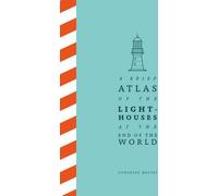 Petit atlas des phares du bout du monde