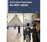 Petit Atlas historique du XIXe siècle 2nde édition - Marc Nouschi - Armand Colin - broché - Anthologie