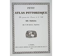 Petit Atlas Pittoresque des Quarante-Huit Quartiers de la Ville de Pa Ris (1834). Reproduit en Fac-S