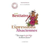 Petit Bestiaire Alsacien - Les Animaux Dans Le Langage Populaire Entre Les Vosges Et Le Rhin
