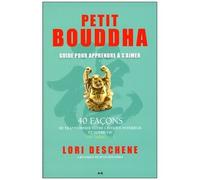 Petit Bouddha Pour Apprendre À S'aimer : 40 Façons De Transformer Votre Critique Intérieur Et Votre Vie