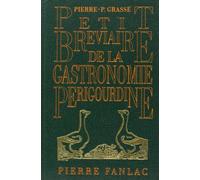 Petit bréviaire de la gastronomie périgourdine, suivi de recettes de cuisine anciennes ou inédites
