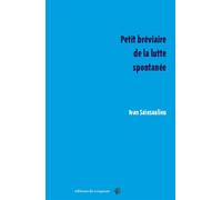 Petit bréviaire de la lutte spontanée - Ivan Sainsaulieu - Du Croquant - broché - Essai