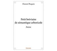 Petit bréviaire de sémantique arboricole Poésie - Florent Ploquin - Edilivre-Aparis - broché - Poésie