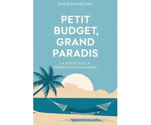 Petit Budget Grand Paradis La Vérité sur la Retraite en Thaïlande: Comment Profiter d’une Retraite de Rêve en Thaïlande avec un Petit Budget Coût de ... Astuces pour Vivre au Paradis sans Se Ruiner