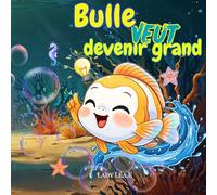 Petit Bulle veut devenir grand ! Livre pour enfant qui te transportera dans un océan coloré.