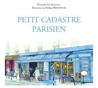 Petit cadastre parisien Philippe Le Guillou (Auteur), Philippe Kerarvran (Illustration)