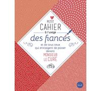 Petit cahier à l'usage des fiancés et de tous ceux qui envisagent de passer devant M. le curé