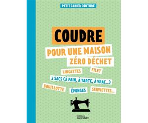 Petit cahier couture : Coudre pour une maison zéro déchet - SEVERINE JURADO - Marie Claire - broché - Guide