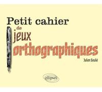 Petit cahier de jeux orthographiques - Julien Soulié - Ellipses - broché - Méthode de langue