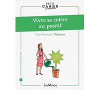 Petit Cahier D'exercices : Vivre Sa Colère Au Positif