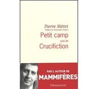 Petit Camp Suivi de Crucifiction - Pierre Mérot - Flammarion - broché - Roman
