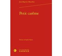 Petit carême Jean-Baptiste Massillon (Auteur), Sophie Hache (Editeur du volume), Pierre Frantz (Collection dirigée par), Catriona Seth (Collection dirigée par)