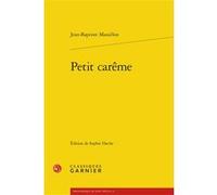 Petit carême Jean-Baptiste Massillon (Auteur), Sophie Hache (Editeur du volume), Pierre Frantz (Collection dirigée par), Catriona Seth (Collection dirigée par)