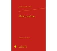 Petit carême Jean-Baptiste Massillon (Auteur), Sophie Hache (Editeur du volume), Pierre Frantz (Collection dirigée par), Catriona Seth (Collection dirigée par)
