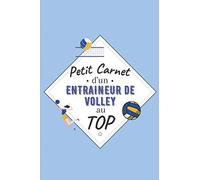 Petit Carnet d’un Entraineur de Volley au Top: Journal / Carnet de notes de 100 pages lignées / Original pour offrir à un entraineur de Volley / ... Amis Collègue / Format moyen : 15,24 x 22,86