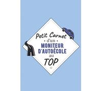 Petit Carnet d’un Moniteur d'Auto-école au Top: Journal / Carnet de notes de 100 pages lignées / Original pour offrir à un moniteur d'Auto-école / ... Amis Collègue / Format moyen : 15,24 x 22,86