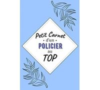 Petit Carnet d’un Policier au Top: Journal / Carnet de notes de 100 pages lignées / Original pour offrir à un policier au Top/ Personnalisé / Cadeau ... Amis Collègue / Format moyen : 15,24 x 22,86