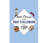 Petit Carnet d’un Prof d'Allemand au Top: Journal / Carnet de notes de 100 pages lignées / Original pour offrir à un prof d'Allemand / Personnalisé / ... Amis Collègue / Format moyen : 15,24 x 22,86