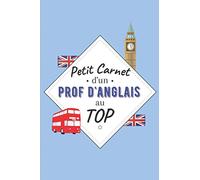 Petit Carnet d’un Prof d'Anglais au Top: Journal / Carnet de notes de 100 pages lignées / Original pour offrir à un prof d'Anglais / Personnalisé / ... Amis Collègue / Format moyen : 15,24 x 22,86