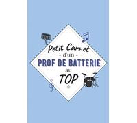 Petit Carnet d’un Prof de Batterie au Top: Journal / Carnet de notes de 100 pages lignées / Original pour offrir à un prof de Batterie / Personnalisé ... Amis Collègue / Format moyen : 15,24 x 22,86