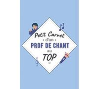 Petit Carnet d’un Prof de Chant au Top: Journal / Carnet de notes de 100 pages lignées / Original pour offrir à un prof de Chant / Personnalisé / ... Amis Collègue / Format moyen : 15,24 x 22,86