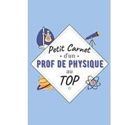 Petit Carnet d’un Prof de Physique au Top: Journal / Carnet de notes de 100 pages lignées / Original pour offrir à un prof de Physique / Personnalisé ... Amis Collègue / Format moyen : 15,24 x 22,86