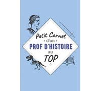 Petit Carnet d’un Prof d'Histoire au Top: Journal / Carnet de notes de 100 pages lignées / Original pour offrir à un prof d'Histoire / Personnalisé / ... Amis Collègue / Format moyen : 15,24 x 22,86