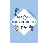 Petit Carnet d’un Prof d'Histoire-Géo au Top: Journal / Carnet de notes de 100 pages lignées / Original pour offrir à un prof d'Histoire-Géo / ... Amis Collègue / Format moyen : 15,24 x 22,86