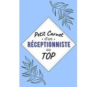 Petit Carnet d’un Réceptionniste au Top: Journal / Carnet de notes de 100 pages lignées / Original pour offrir à un réceptionniste au Top/ ... Amis Collègue / Format moyen : 15,24 x 22,86