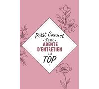 Petit Carnet d’une Agente d'Entretien au Top: Journal / Carnet de notes de 100 pages lignées / Original pour offrir à une Agente d'Entretien au Top/ ... Amie Collègue / Format moyen : 15,24 x 22,86