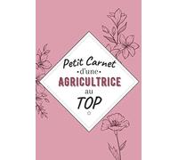 Petit Carnet d’une agricultrice au Top: Journal / Carnet de notes de 100 pages lignées / Original pour offrir à une agricultrice au Top/ Personnalisé ... Amis Collègue / Format moyen : 15,24 x 22,86
