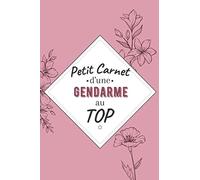 Petit Carnet d’une gendarme au Top: Journal / Carnet de notes de 100 pages lignées / Original pour offrir à une gendarme au Top/ Personnalisé / Cadeau ... Amis Collègue / Format moyen : 15,24 x 22,86