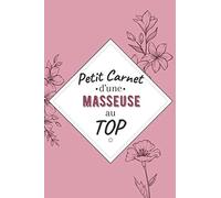 Petit Carnet d’une Masseuse au Top: Journal / Carnet de notes de 100 pages lignées / Original pour offrir à une masseuse au Top/ Personnalisé / Cadeau ... Amie Collègue / Format moyen : 15,24 x 22,86